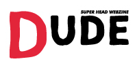 super head webzine DUDE